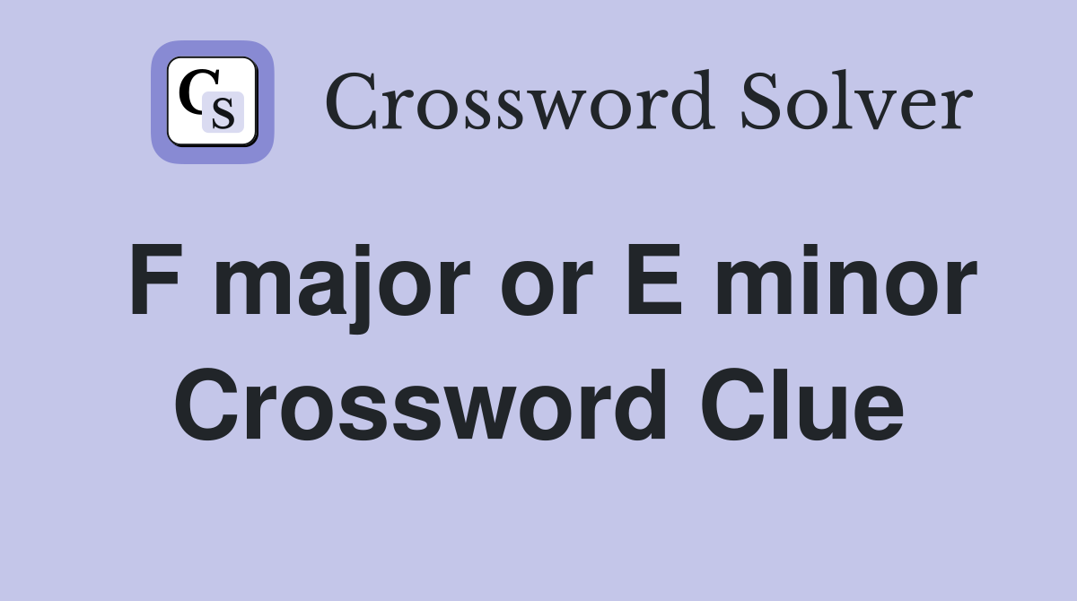 F major or E minor Crossword Clue