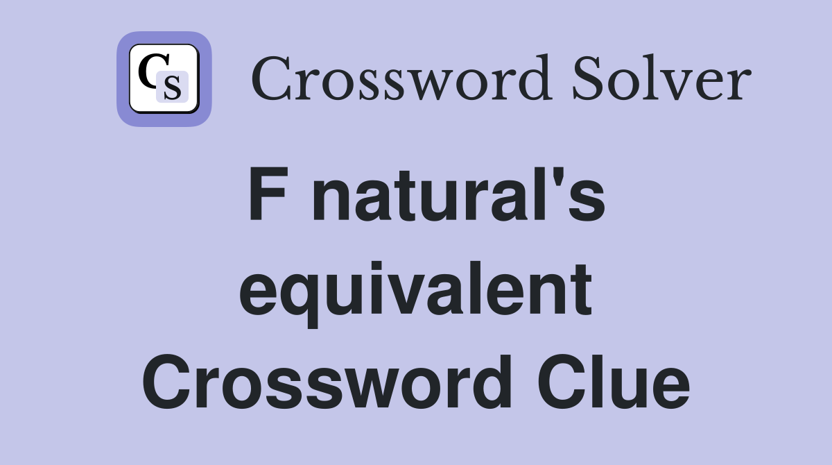F natural's equivalent Crossword Clue