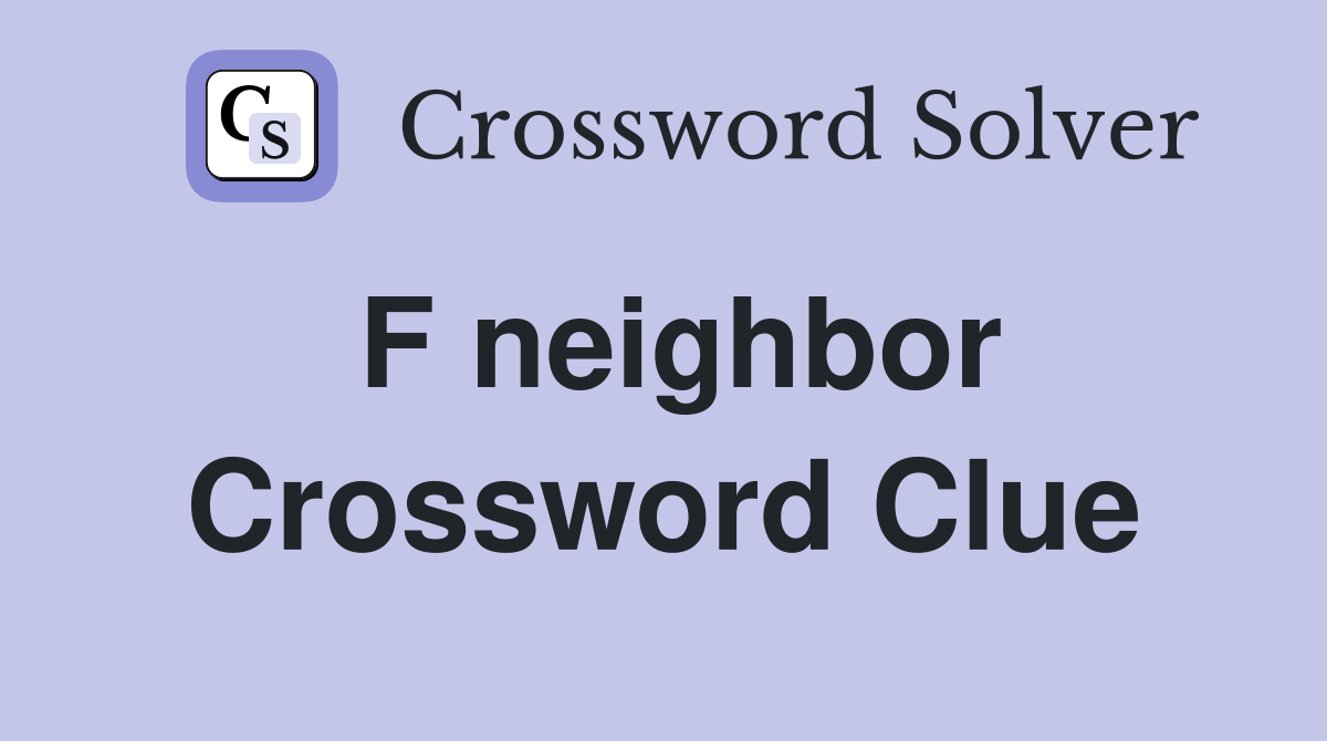 F neighbor Crossword Clue