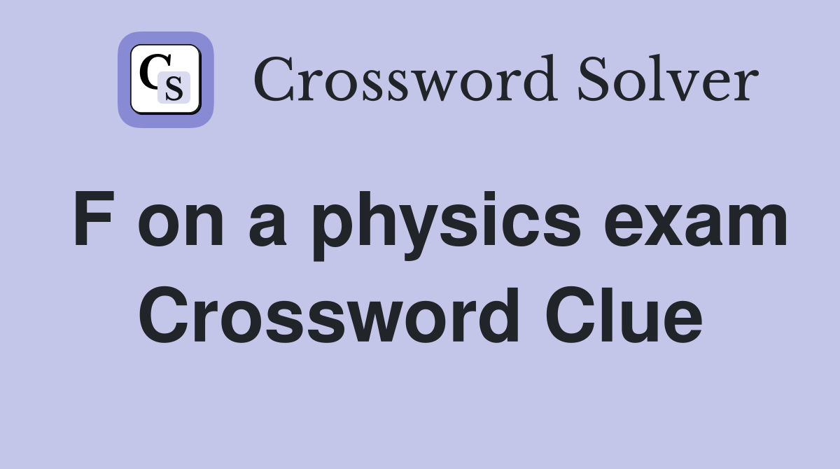 F on a physics exam Crossword Clue