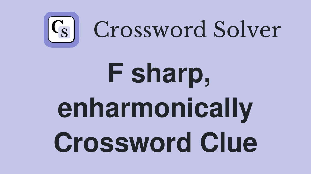 F sharp, enharmonically Crossword Clue