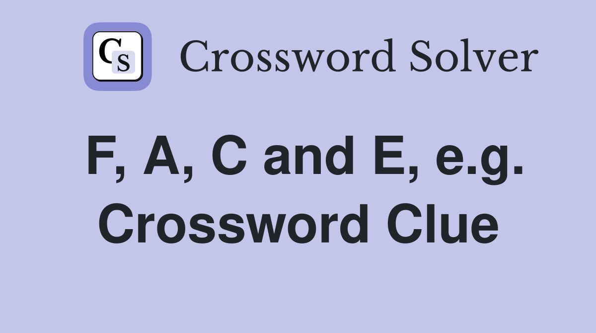 F, A, C and E, e.g. Crossword Clue