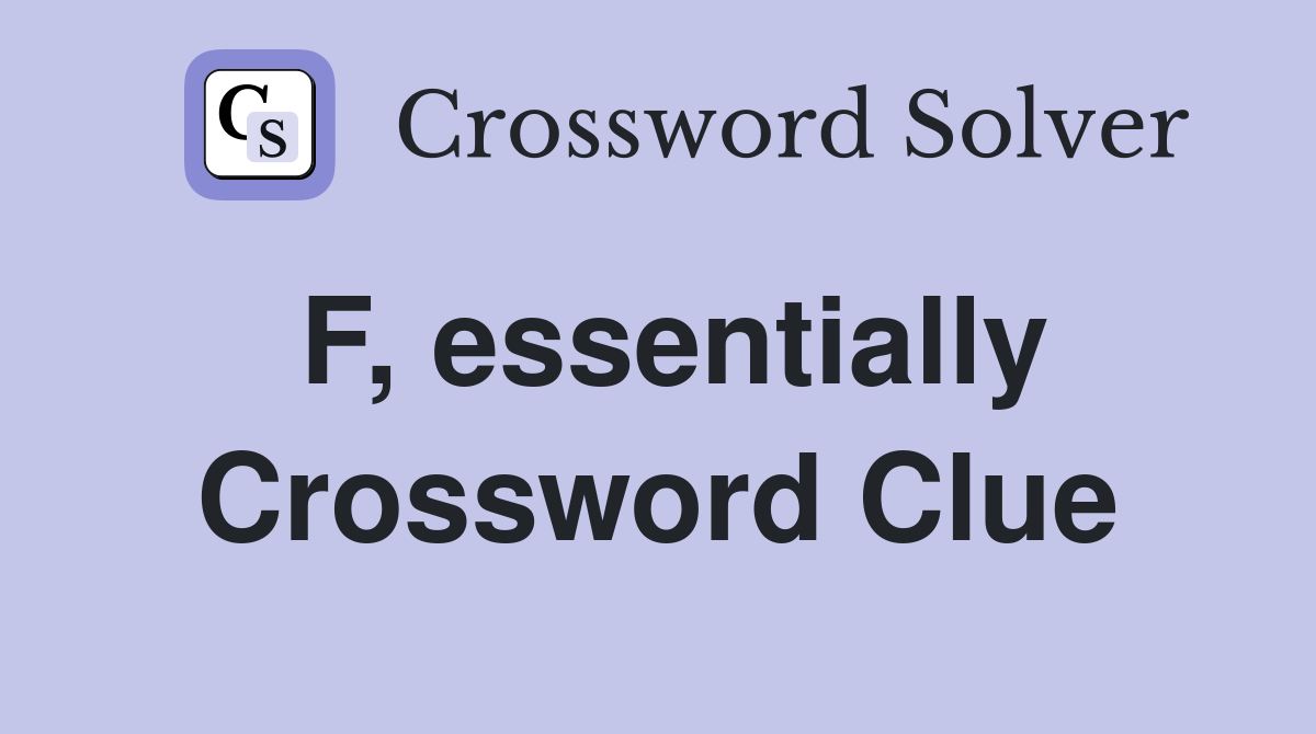 F, essentially Crossword Clue