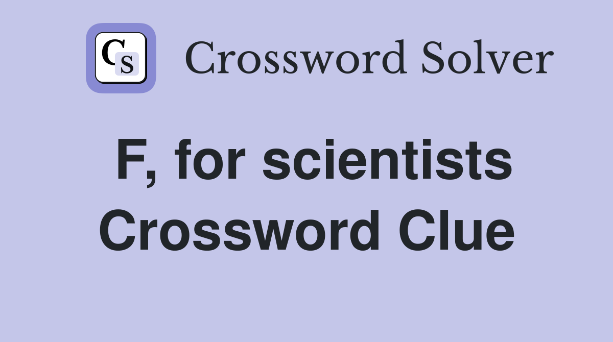 F, for scientists Crossword Clue