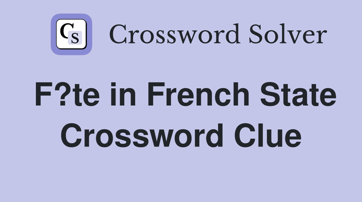 F?te in French State Crossword Clue