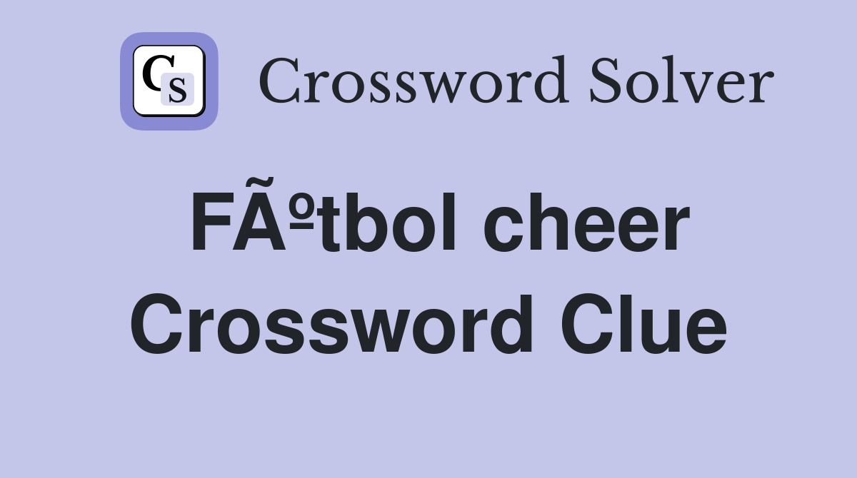 FÃºtbol cheer Crossword Clue