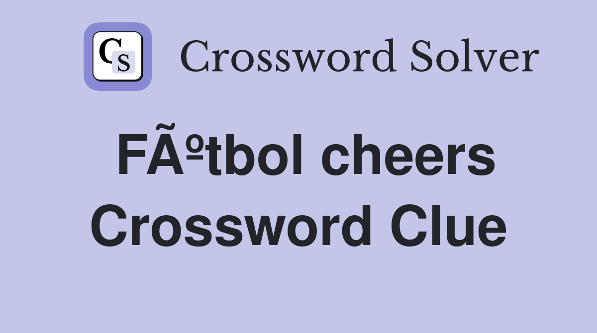 FÃºtbol cheers Crossword Clue