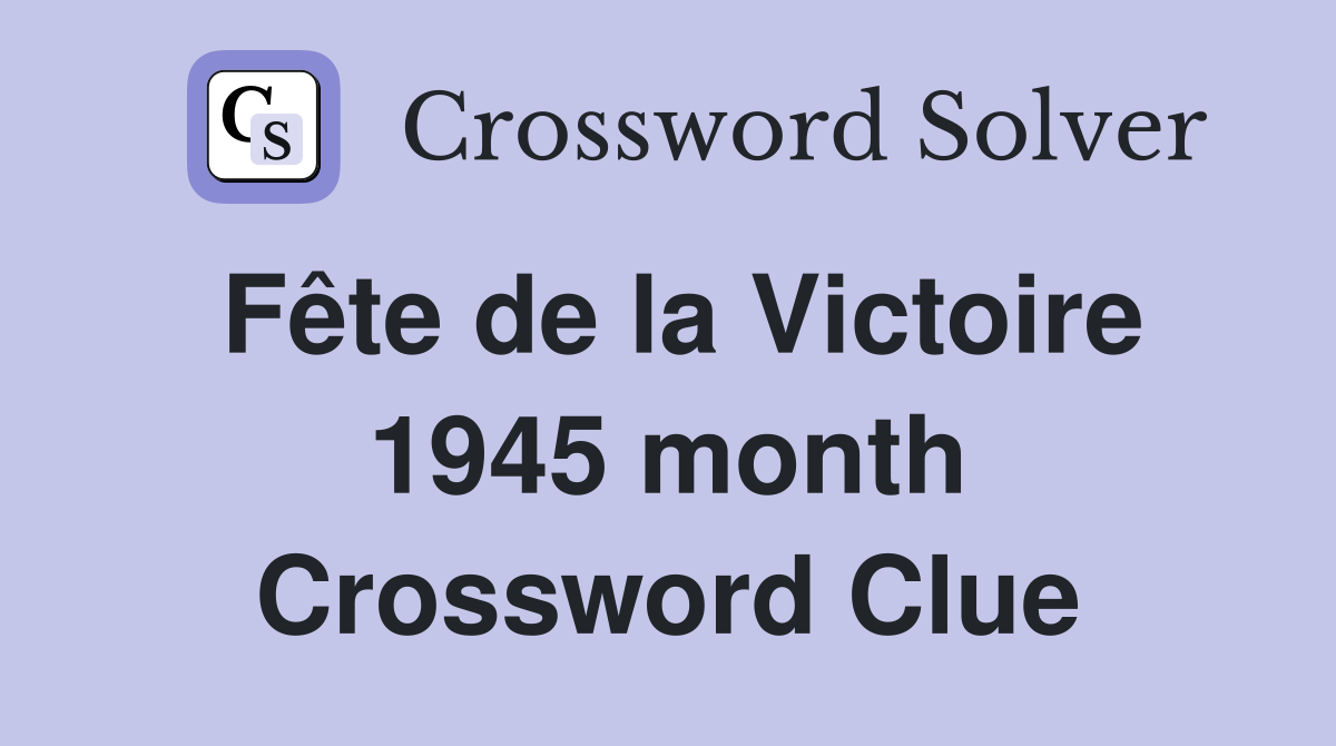 Fête de la Victoire 1945 month Crossword Clue