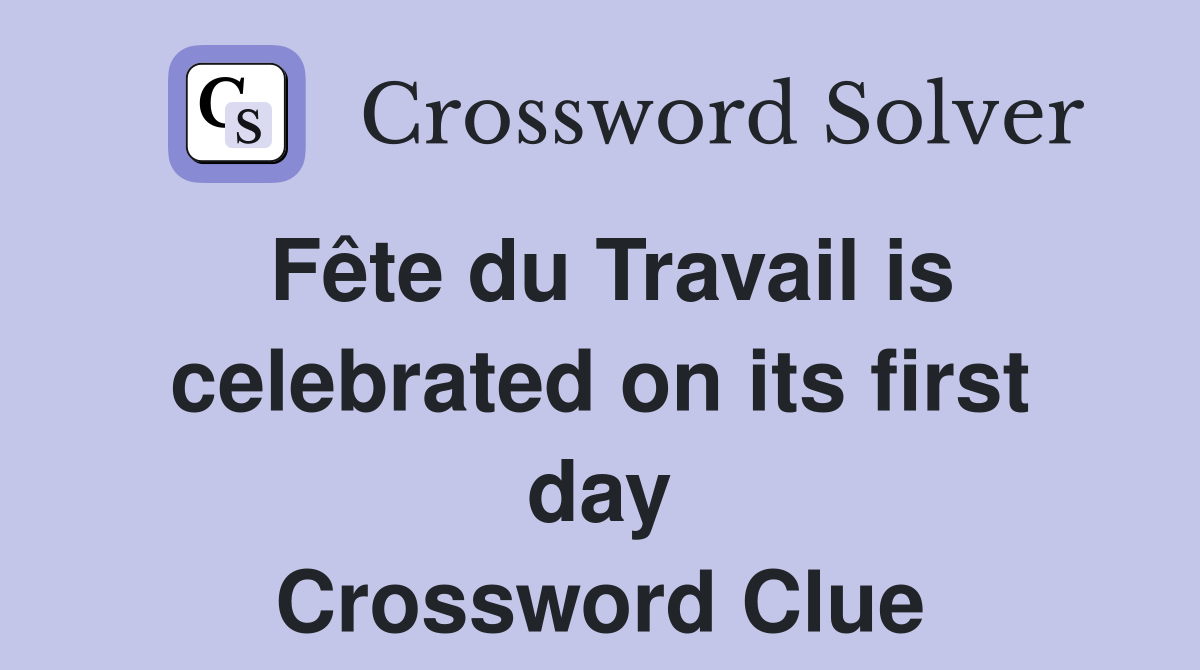 Fête du Travail is celebrated on its first day Crossword Clue
