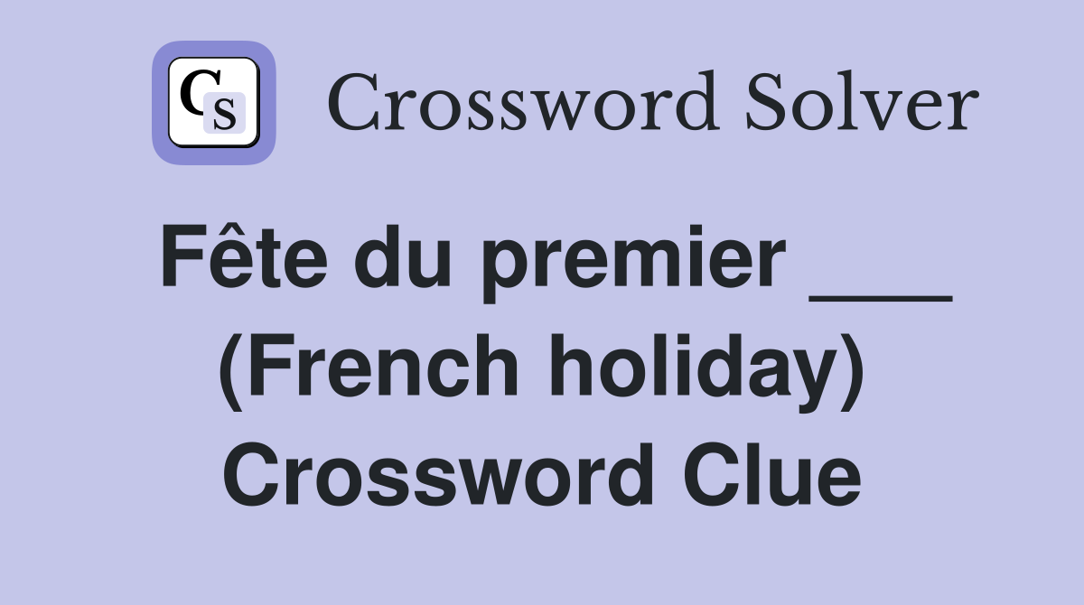 Fête du premier ___ (French holiday) Crossword Clue