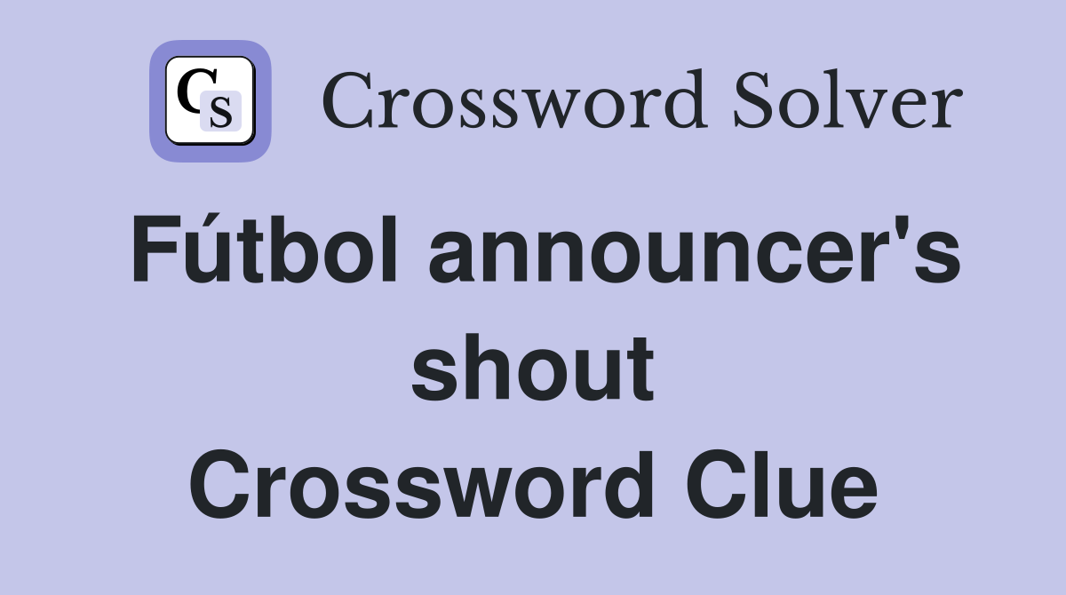 Fútbol announcer's shout Crossword Clue