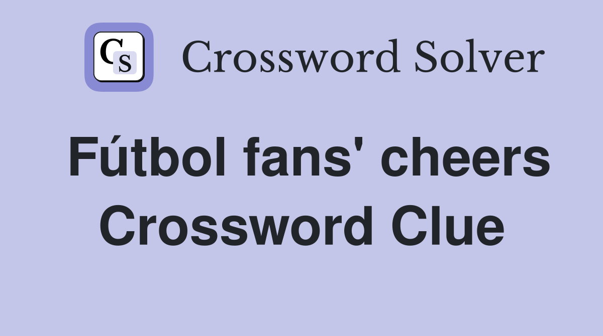 Fútbol fans' cheers Crossword Clue