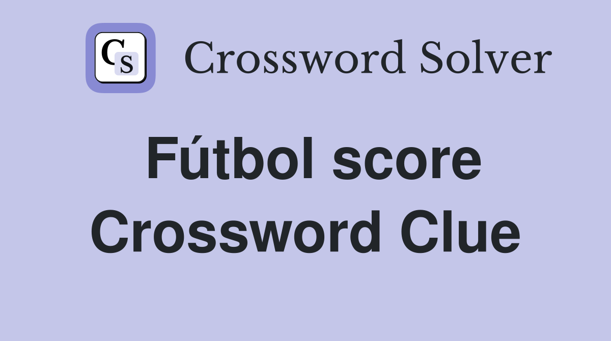 Fútbol score Crossword Clue