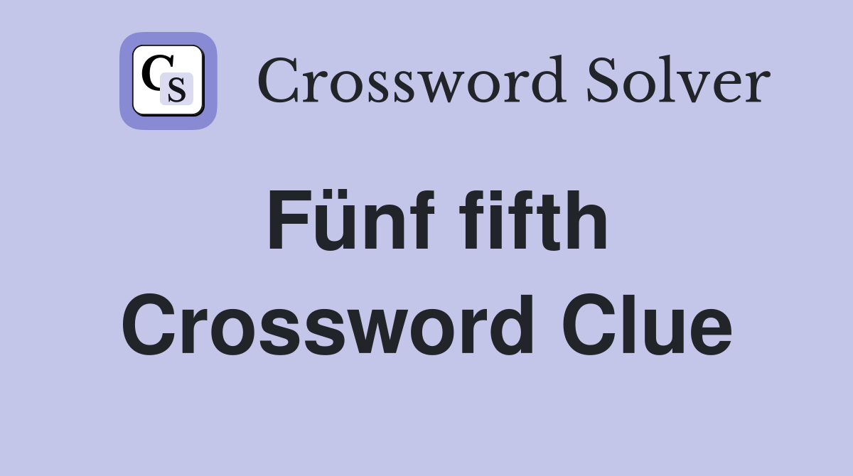 Fünf fifth Crossword Clue