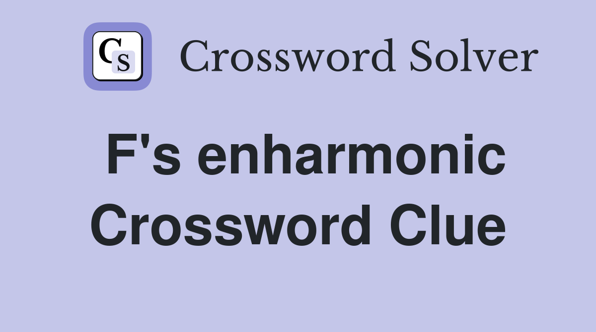 F's enharmonic Crossword Clue