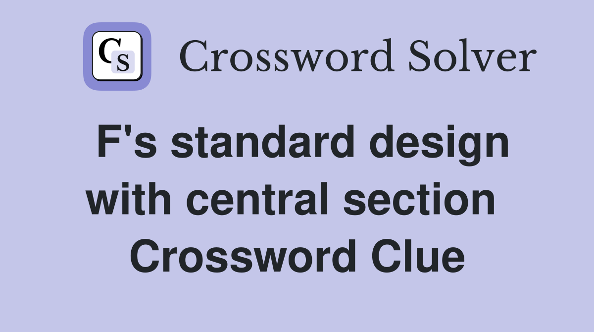 F's standard design with central section  Crossword Clue