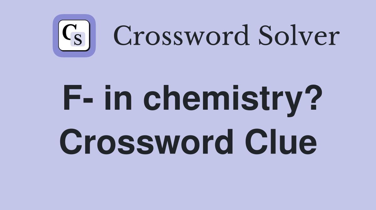 F- in chemistry? Crossword Clue