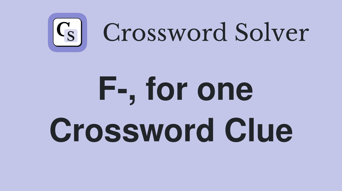 F-, for one Crossword Clue