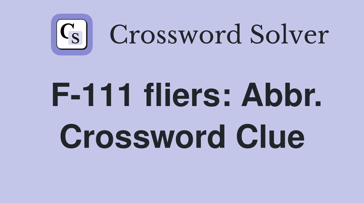 F-111 fliers: Abbr. Crossword Clue