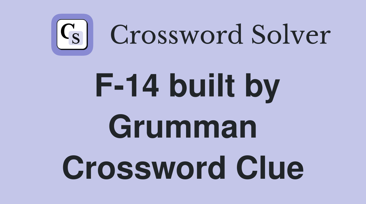 F-14 built by Grumman Crossword Clue