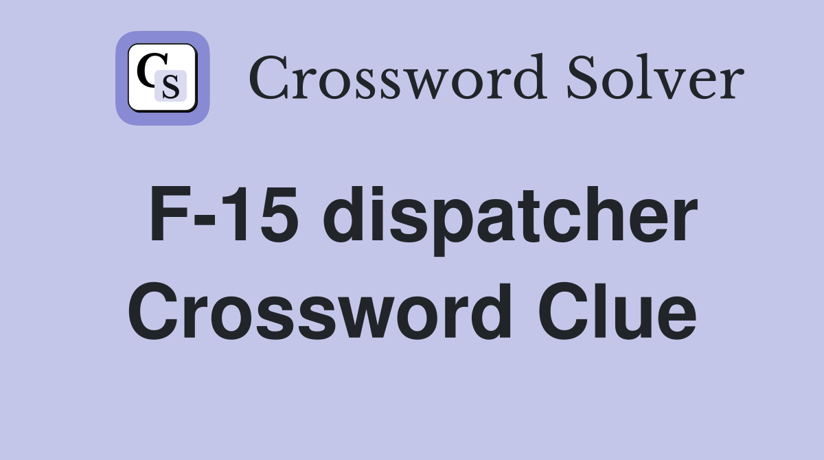 F-15 dispatcher Crossword Clue