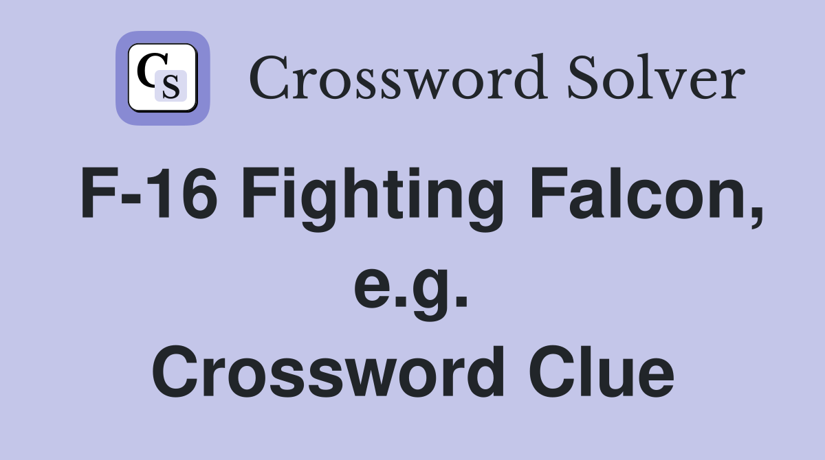 F-16 Fighting Falcon, e.g. Crossword Clue