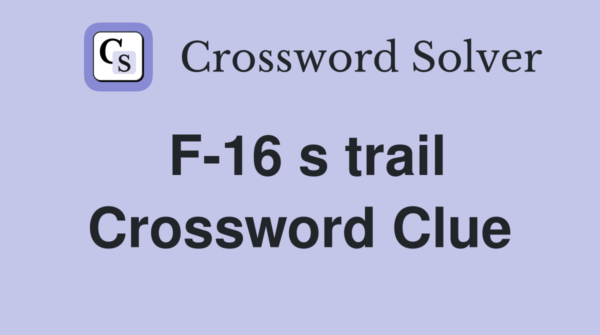 F-16 s trail Crossword Clue