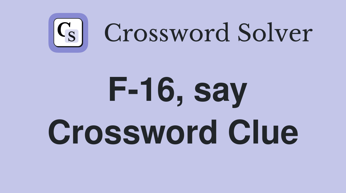 F-16, say Crossword Clue