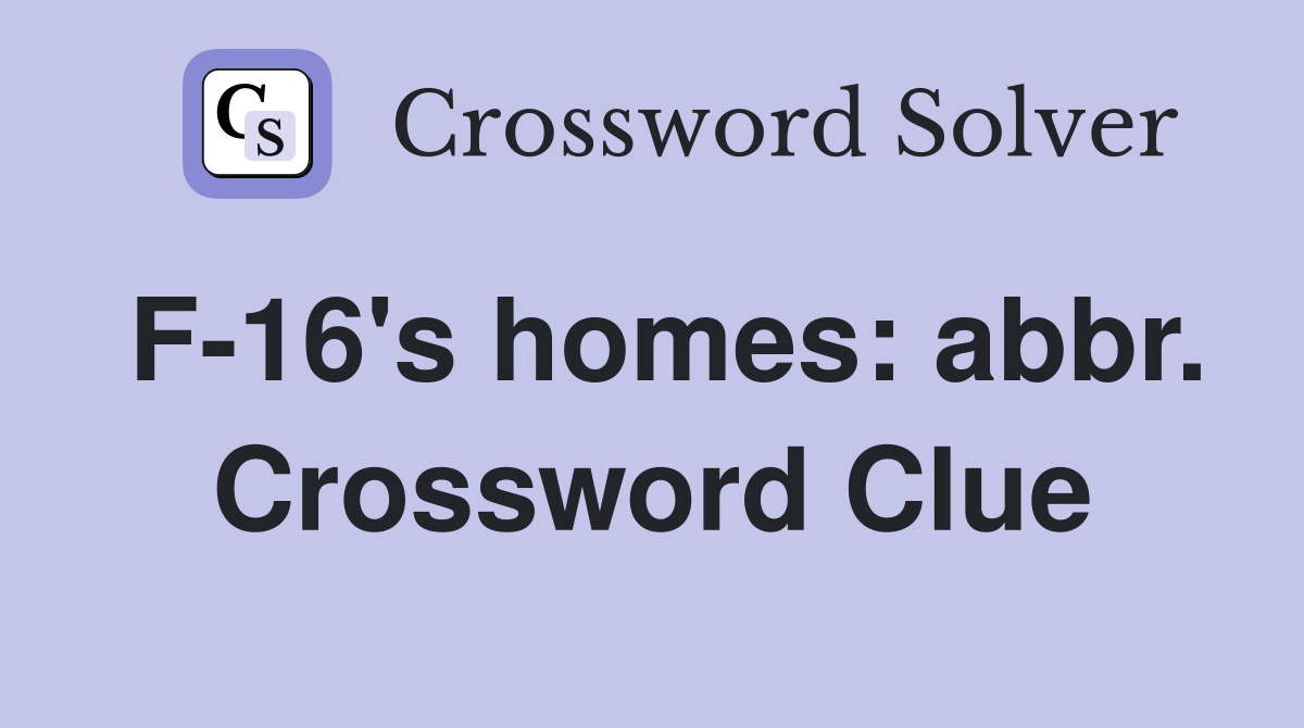 F-16's homes: abbr. Crossword Clue