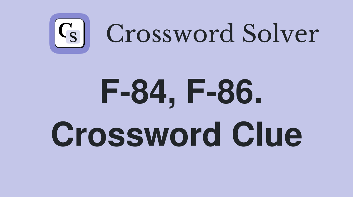 F-84, F-86. Crossword Clue
