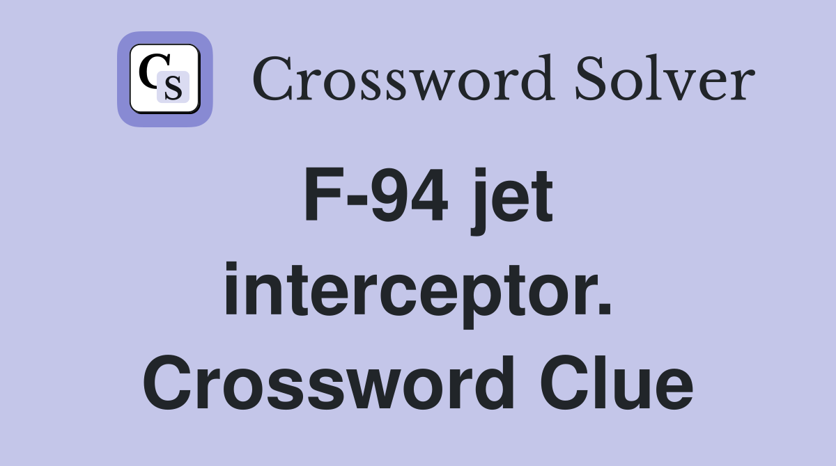 F-94 jet interceptor. Crossword Clue