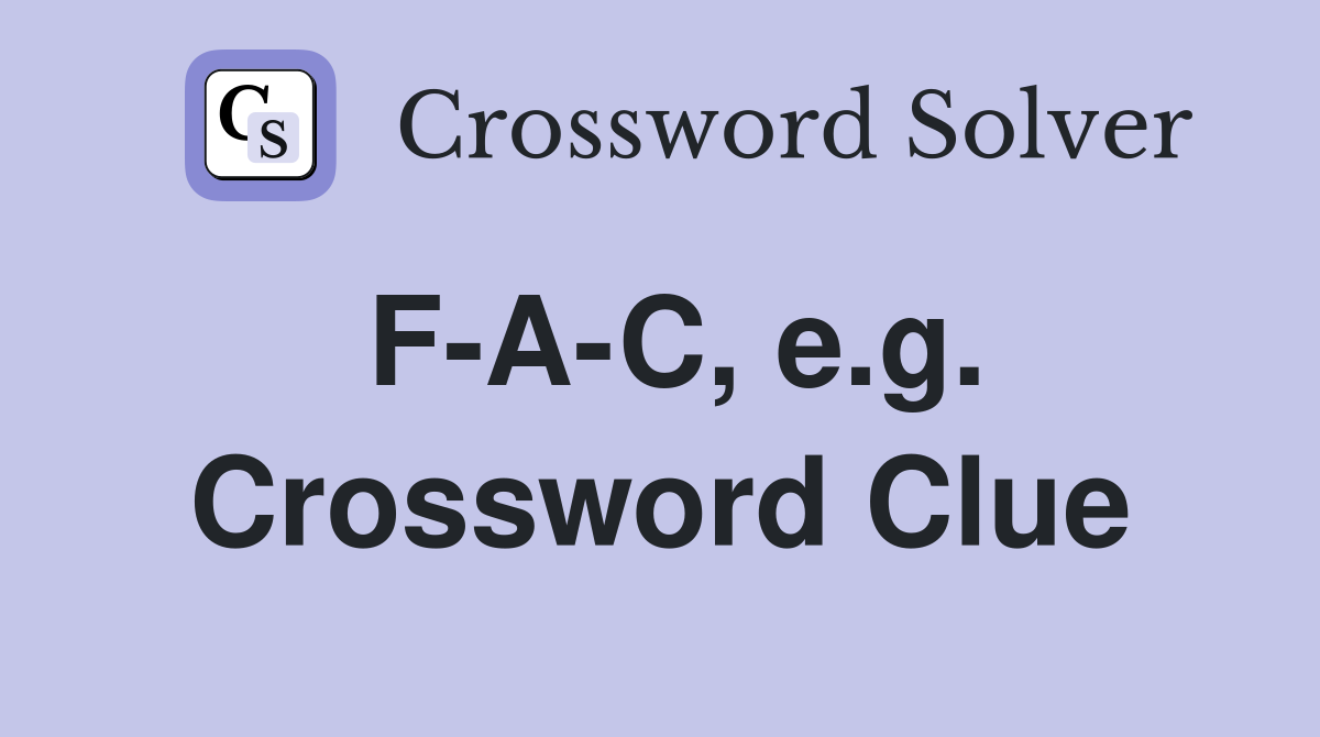 F-A-C, e.g. Crossword Clue