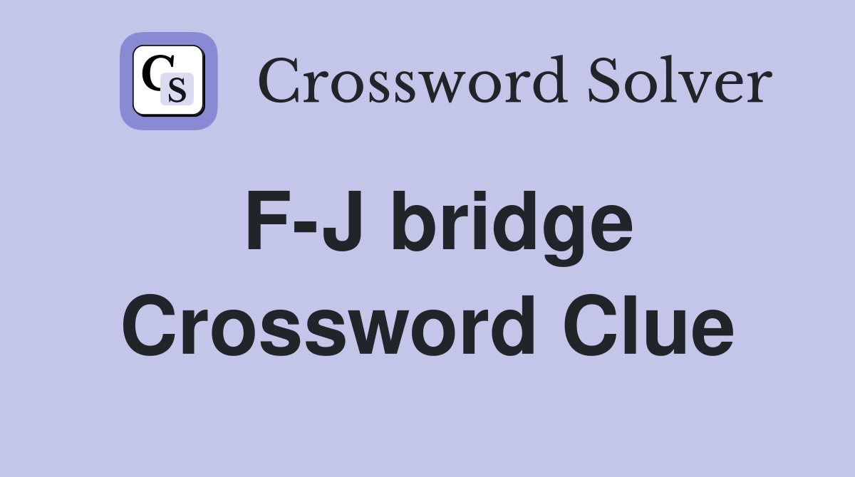 F-J bridge Crossword Clue