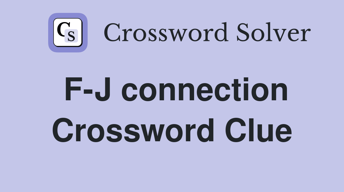 F-J connection Crossword Clue