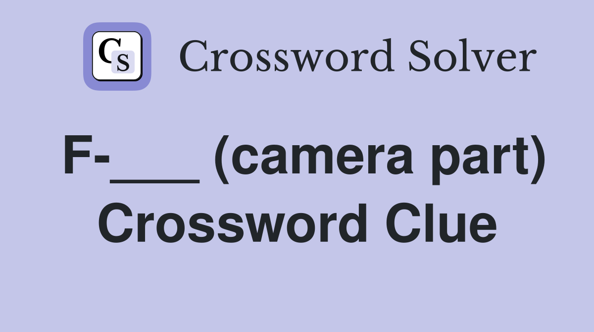 F-___ (camera part) Crossword Clue