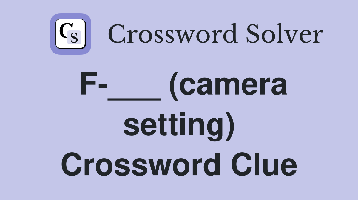 F-___ (camera setting) Crossword Clue