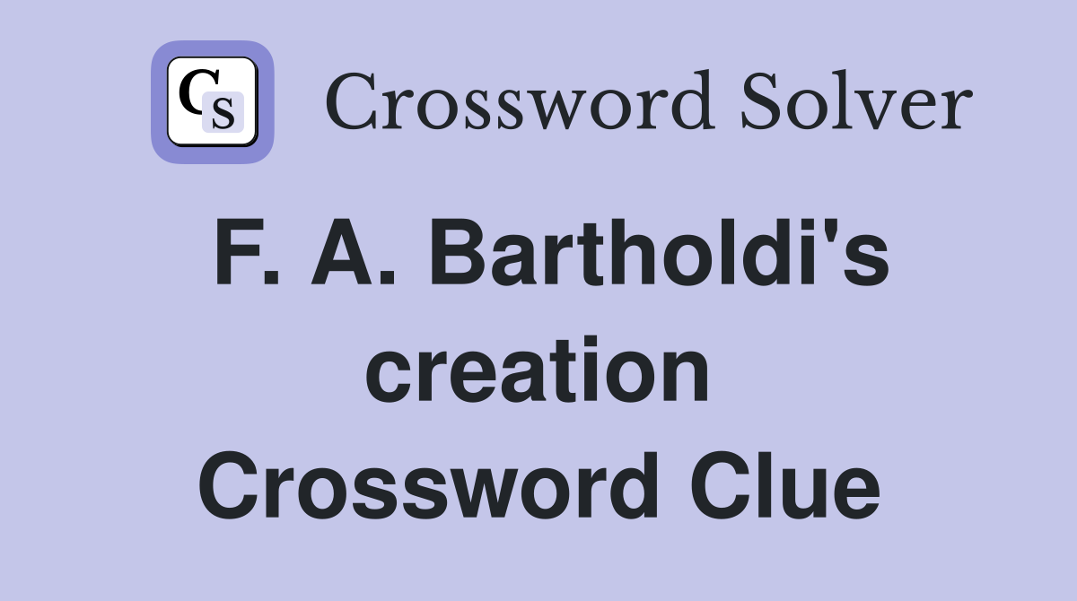 F. A. Bartholdi's creation Crossword Clue