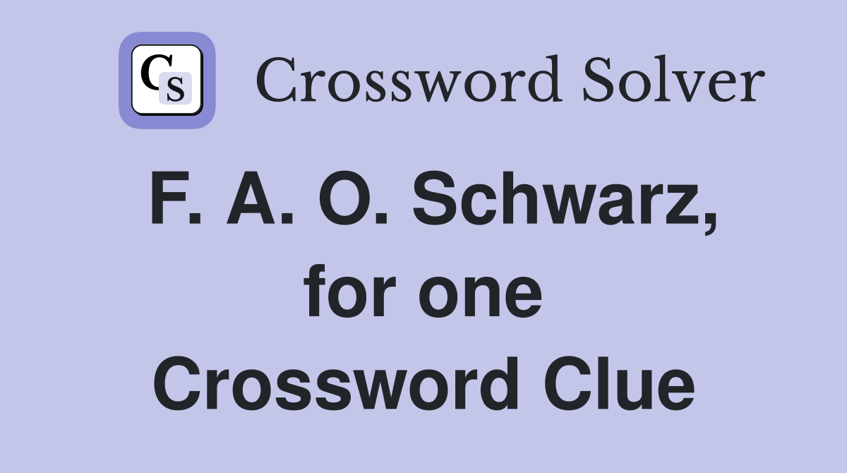 F. A. O. Schwarz, for one Crossword Clue