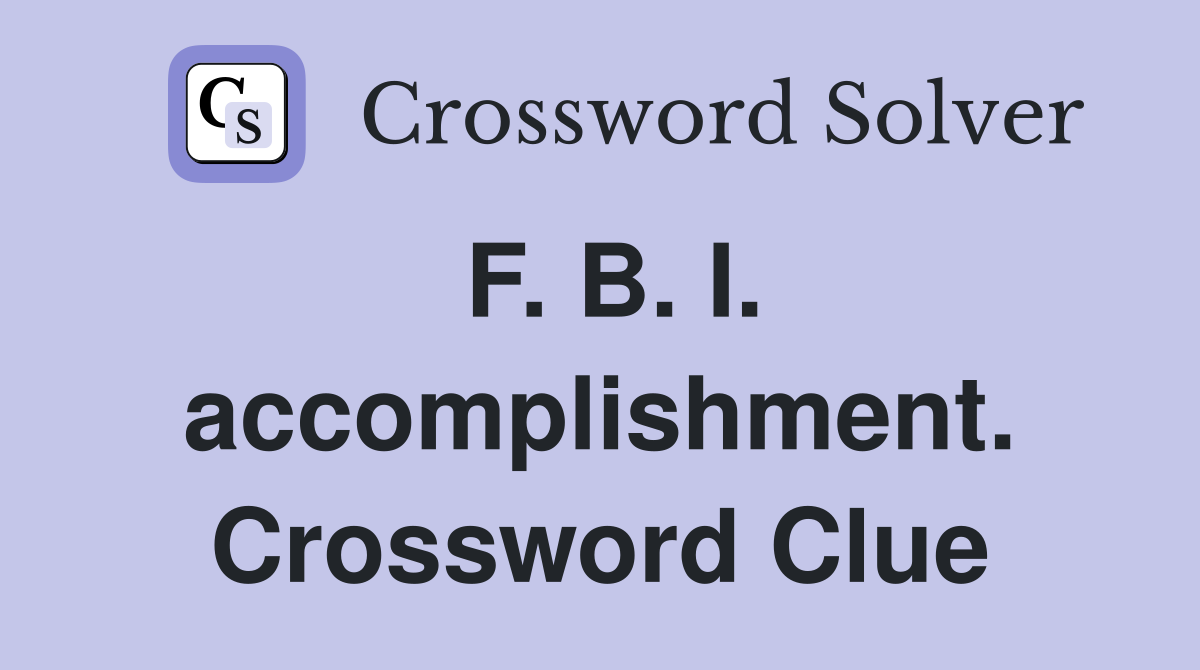F. B. I. accomplishment. Crossword Clue