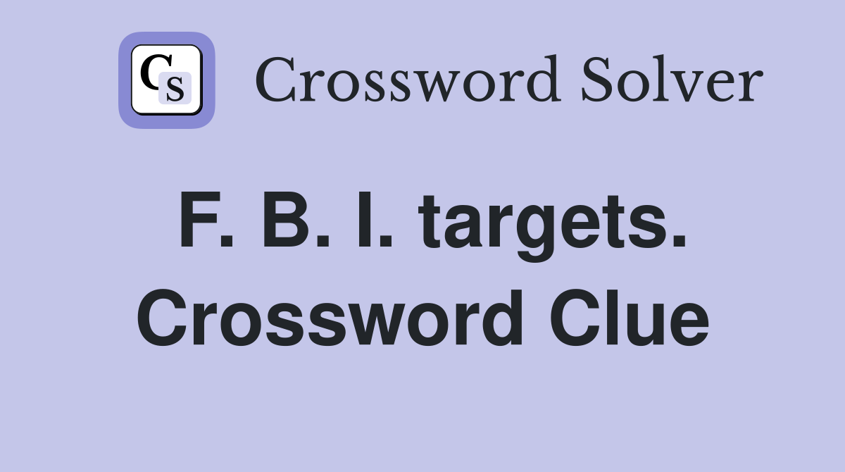 F. B. I. targets. Crossword Clue