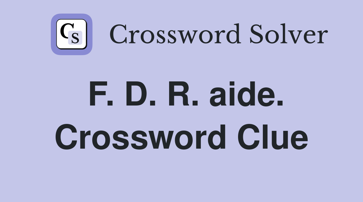 F. D. R. aide. Crossword Clue