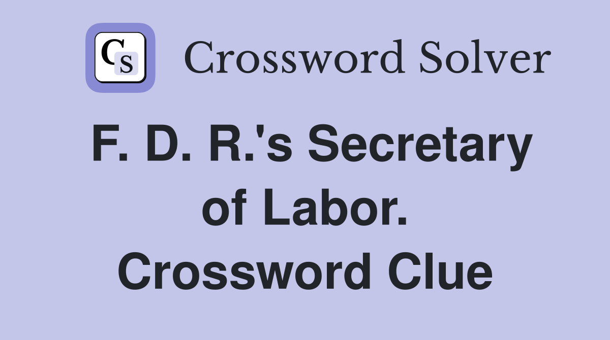 F. D. R.'s Secretary of Labor. Crossword Clue