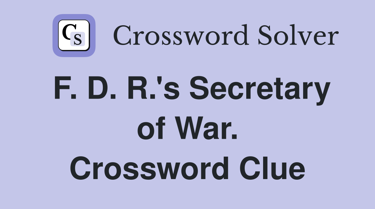 F. D. R.'s Secretary of War. Crossword Clue