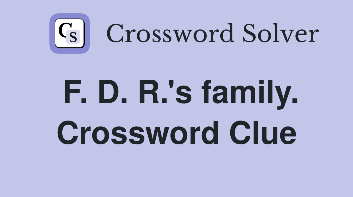 F. D. R.'s family. Crossword Clue