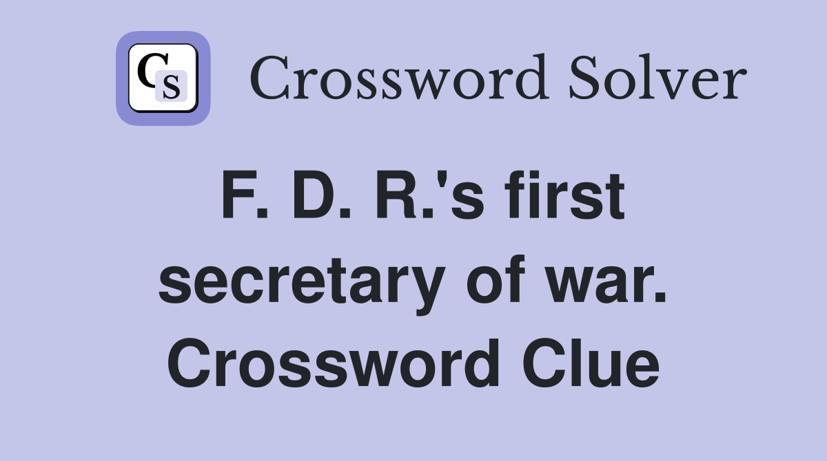 F. D. R.'s first secretary of war. Crossword Clue
