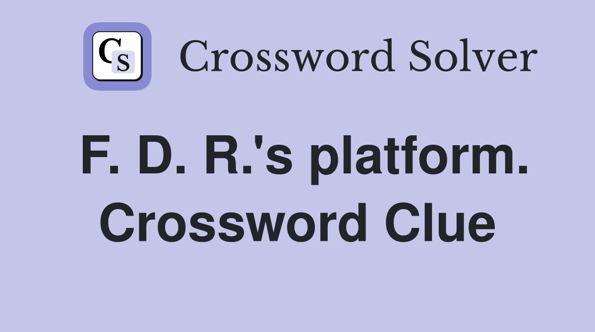 F. D. R.'s platform. Crossword Clue