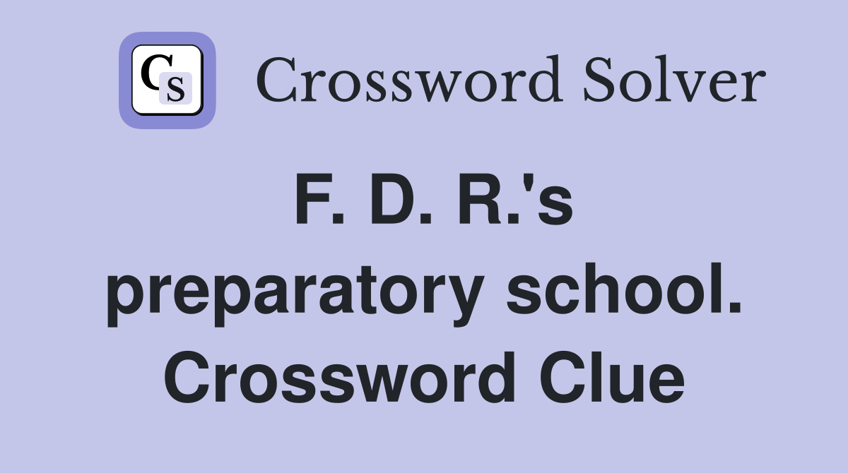 F. D. R.'s preparatory school. Crossword Clue