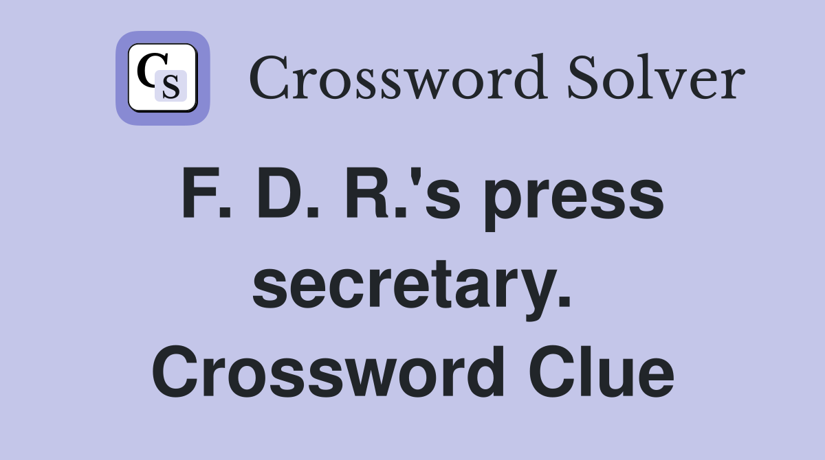F. D. R.'s press secretary. Crossword Clue