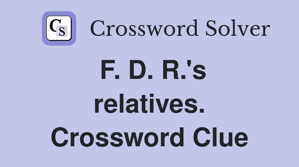 F. D. R.'s relatives. Crossword Clue