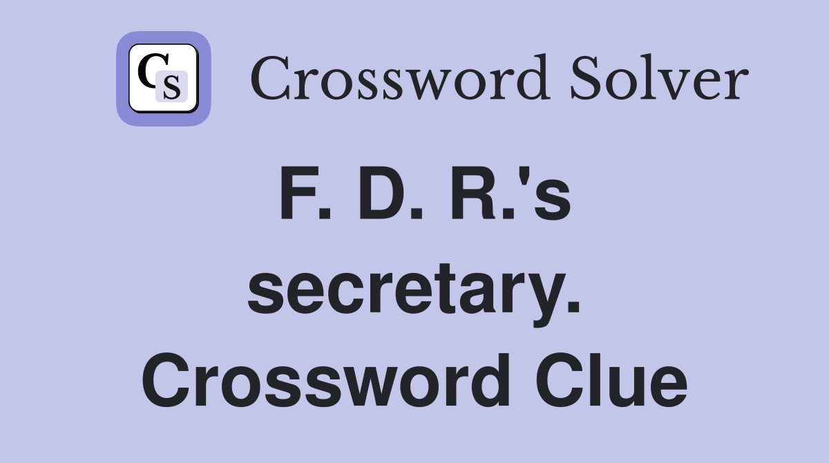 F. D. R.'s secretary. Crossword Clue
